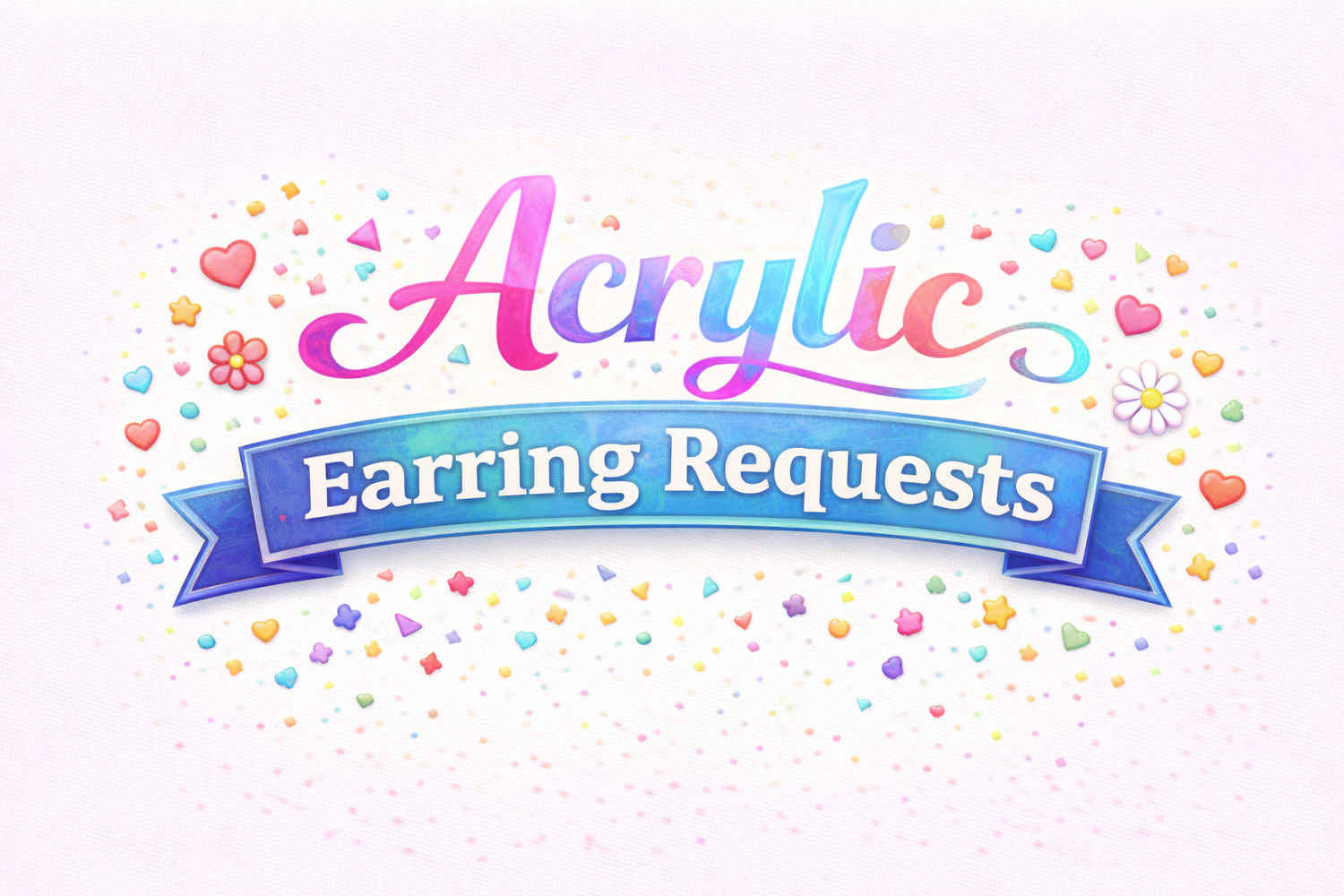 Acrylic Earring Requests