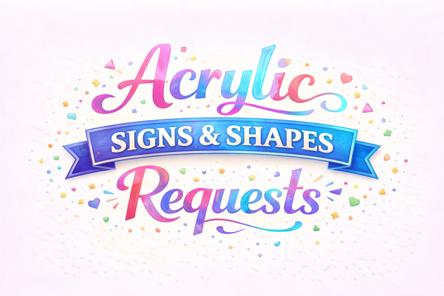 Acrylic Signs and Shapes Requests