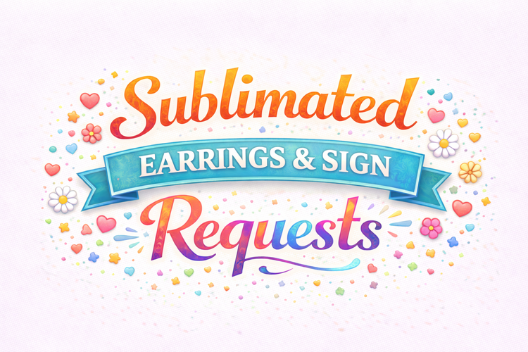 Sublimated Earring & Sign Requests