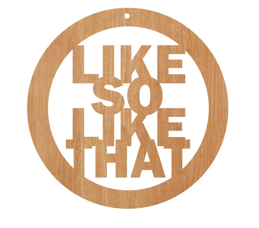 Like So Like That